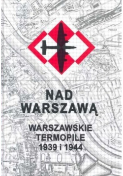 Krew nad Warszawą Warszawskie Termopile 1939 i 1944