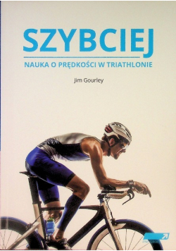 SZYBCIEJ Nauka o prędkości w triathlonie