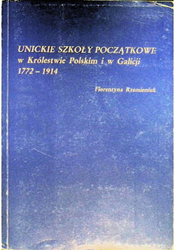 Unickie szkoły początkowe w królestwie Polskim i w Galicji 1772-1914