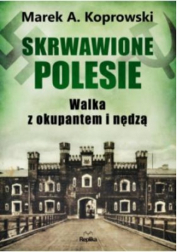 Skrwawione Polesie. W walce z okupantem i nędzą