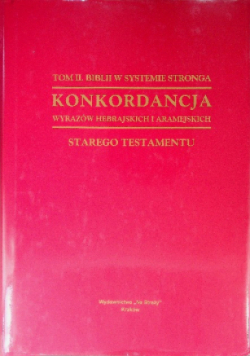 Biblia w systemie Stronga Tom 2 Konkordancja wyrazów hebrajskich i aramejskich Starego Testamentu