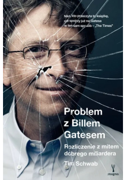 Problem z Billem Gatesem. Rozliczenie z mitem dobrego miliardera