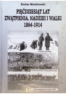 Pięćdziesiąt lat zwątpienia, nadziei i walki 1864 - 1914