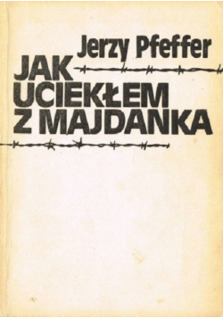 Jak uciekałem z Majdanka