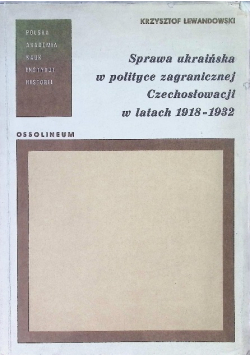 Sprawa ukraińska w polityce zagranicznej Czechosłowacji w latach 1918 - 1932