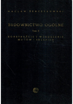 Budownictwo ogólne Tom II. Konstrukcje i wznoszenie murów i sklepień