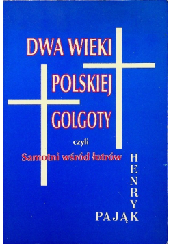 Dwa wieki polskiej golgoty czyli samotni wśród łotrów