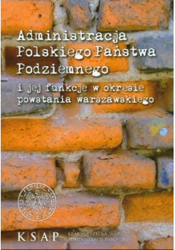 Administracja cywilna Polskiego Państwa Podziemnego i jej funkcje w okresie powstania warszawskiego