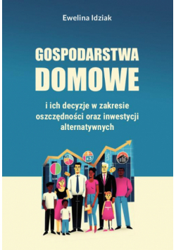 Gospodarstwa domowe i ich decyzje w zakresie oszczędności oraz inwestycji alternatywnych