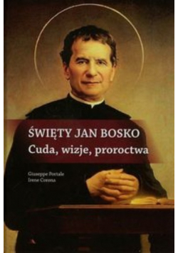 Święty Jan Bosko Cuda wizje proroctwa