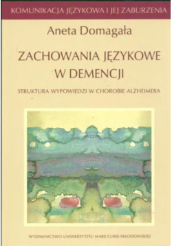 Zachowania językowe w demencji Struktura wypowiedzi w chorobie Alzheimera Komunikacja językowa i jej zaburzenia