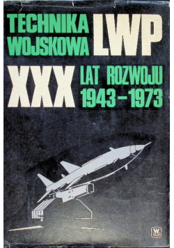 Technika wojskowa LWP XXX lat rozwoju 1943 -1973