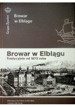 Browar w Elblągu Tradycyjnie od 1872 roku