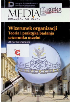 Wizerunek organizacji Teoria i praktyka badania wizerunku uczelni Tom 13
