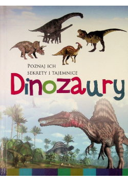 Poznaj ich sekrety i tajemnice Dinozaury