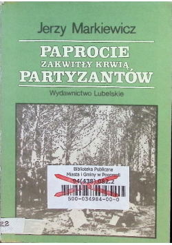 Paprocie zakwitły krwią partyzantow