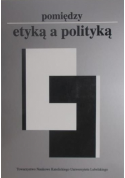 Pomiędzy etyką a polityką
