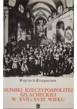 Sejmiki Rzeczpospolitej szlacheckiej w XVII i XVIII wieku