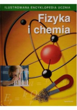 Ilustrowana encyklopedia ucznia Fizyka i chemia
