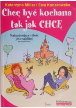 Chcę być kochana tak jak chcę Najważniejsza miłość jest najbliżej