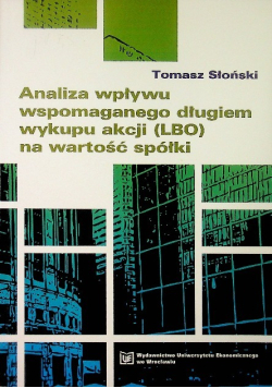 Analiza wpływu wspomaganego długiem wykupu akcji (LBO) na wartość spółki