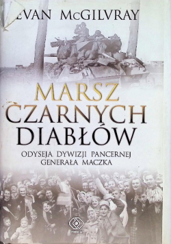Marsz Czarnych Diabłów Odyseja Dywizji Pancernej generała Maczka