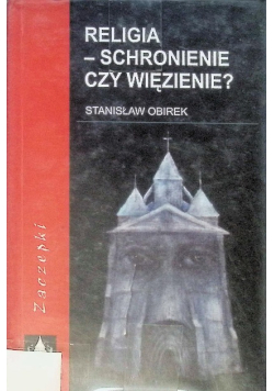 Religia - schronienie czy więzienie