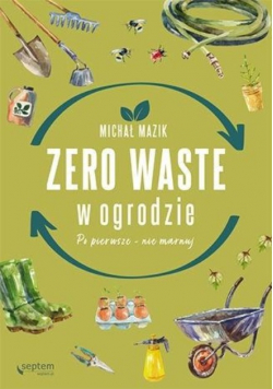 Zero waste w ogrodzie. Po pierwsze - nie marnuj
