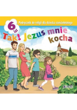 Tak! Jezus mnie kocha Podręcznik do religii dla dziecka sześcioletniego