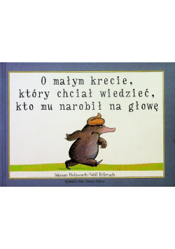 O małym krecie, który chciał wiedzieć, kto mu narobił na głowę