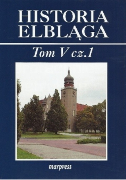 Historia Elbląga Tom V Część 1