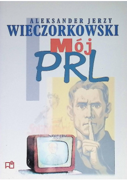 Mój PRL Aleksander Jerzy Wieczorkowski