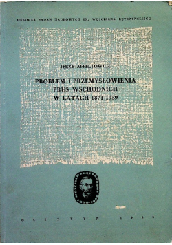 Problem uprzemysłowienia Prus Wschodnich w latach 1871 - 1939