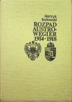 Rozpad Austro  Węgier 1914 - 1918
