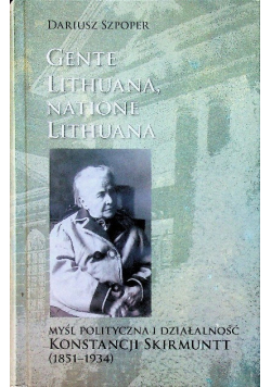 Gente lithuana natione lithuana Myśl polityczna i działalność Konstancji Skirmunt (1851-1934)