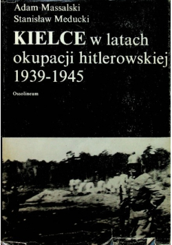 Kielce w latach okupacji hitlerowskiej 1939 - 1945
