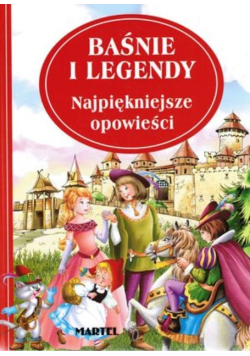 Baśnie i legendy najpiękniejsze opowieści