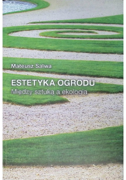 Estetyka ogrodu Między sztuką a ekologią