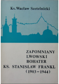 Zapomniany Lwowski Bohater Ksiądz Stanisław Frankl 1903 -  1944