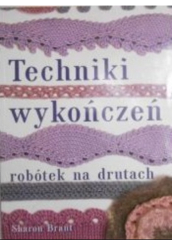 Techniki wykończeń robótek na drutach