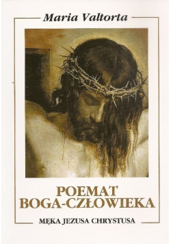 Poemat Boga Człowieka Księga 6 Męka Jezusa Chrystusa