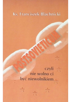 Postsovieticum, czyli nie wolno ci być niewolnikiem