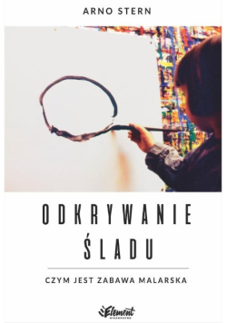 Odkrywanie śladu. Czym jest zabawa malarska