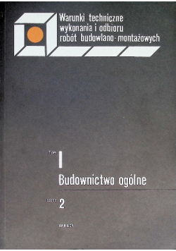 Budownictwo ogólne Tom I Część 2 Warunki techniczne wykonania i odbioru robót budowlano montażowych