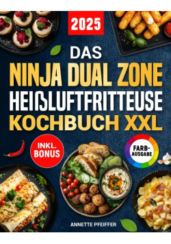 Das Ninja Dual Zone Heißluftfritteuse Kochbuch XXL