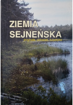 Ziemia sejneńska. Przyroda człowiek turystyka