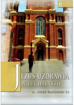 Jezus uzdrawia w Eucharystii