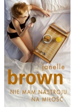 Nie mam nastroju na miłość - Janelle Brown