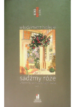 Sadźmy róże Szkice o literaturze polskiej