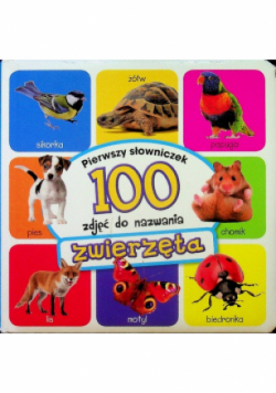 Zwierzęta Pierwszy słowniczek 100 zdjęć do nazwania